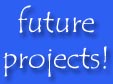 Future Projects